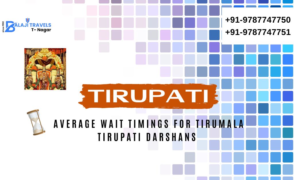 The Average Wait Timings for Tirumala Tirupati Darshans with Balaji Travels